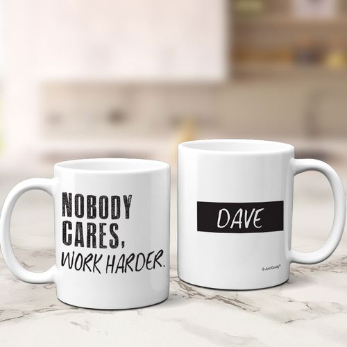Personalized Nobody Cares Work Harder 11oz Mug Empty
